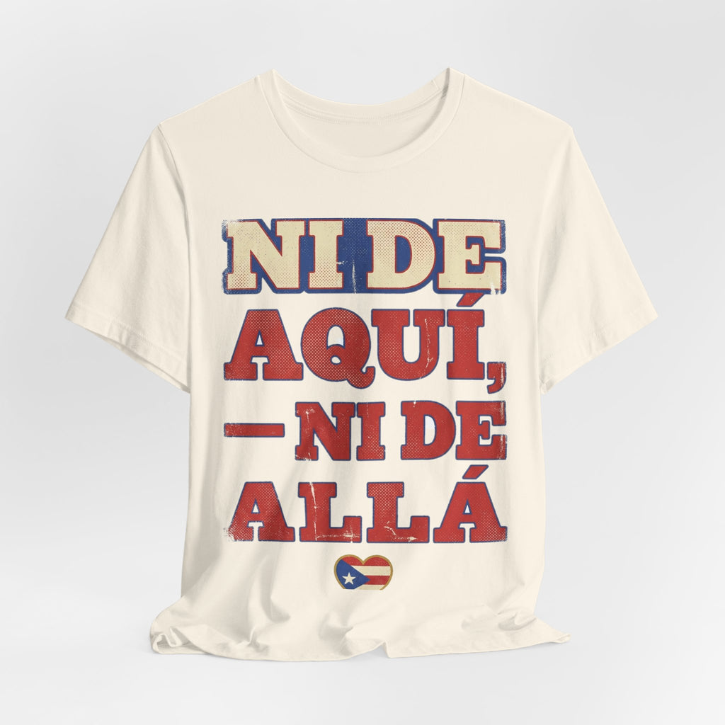 Camiseta Boricua · Ni de aquí, ni de allá