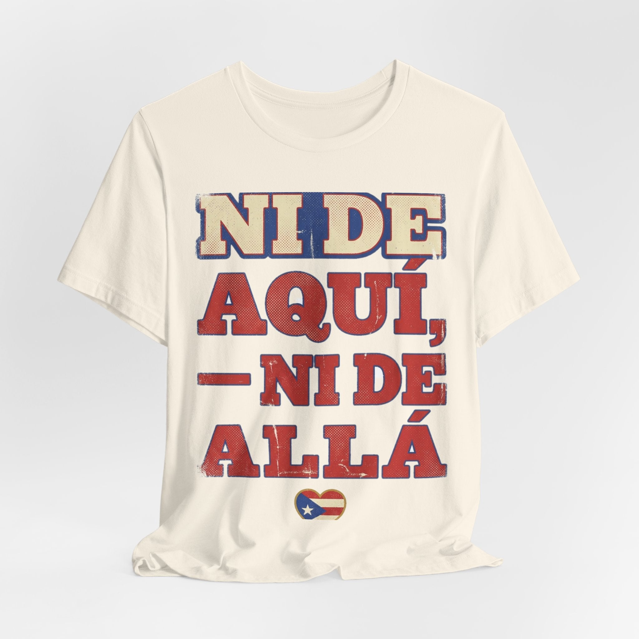 Camiseta Boricua · Ni de aquí, ni de allá