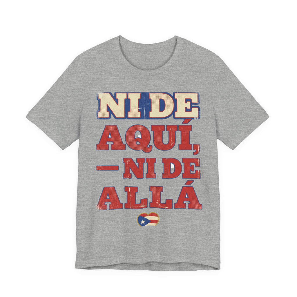 Camiseta Boricua · Ni de aquí, ni de allá