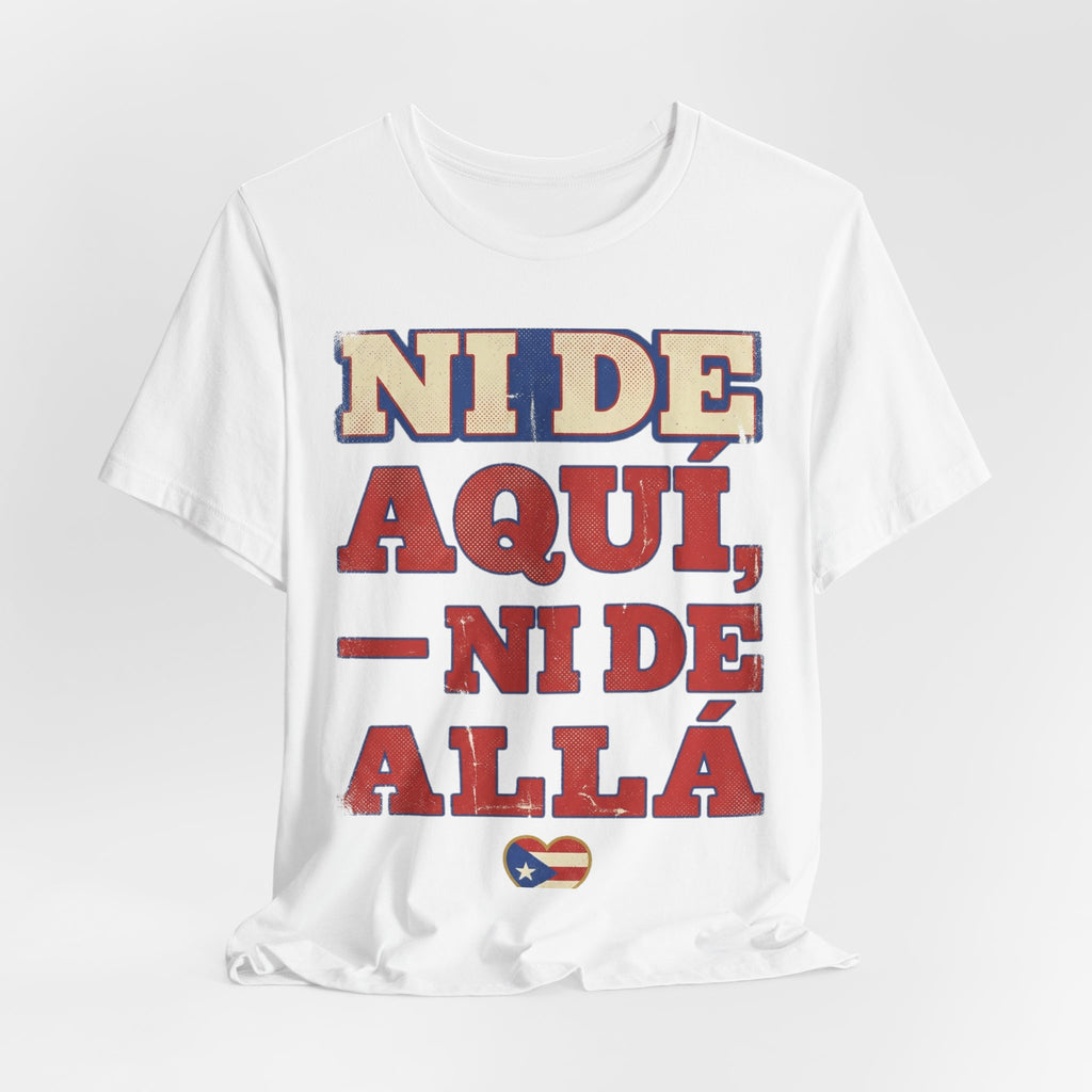 Camiseta Boricua · Ni de aquí, ni de allá