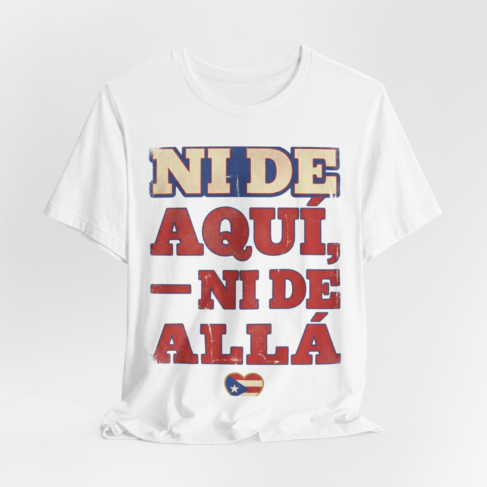 Camiseta Boricua · Ni de aquí, ni de allá