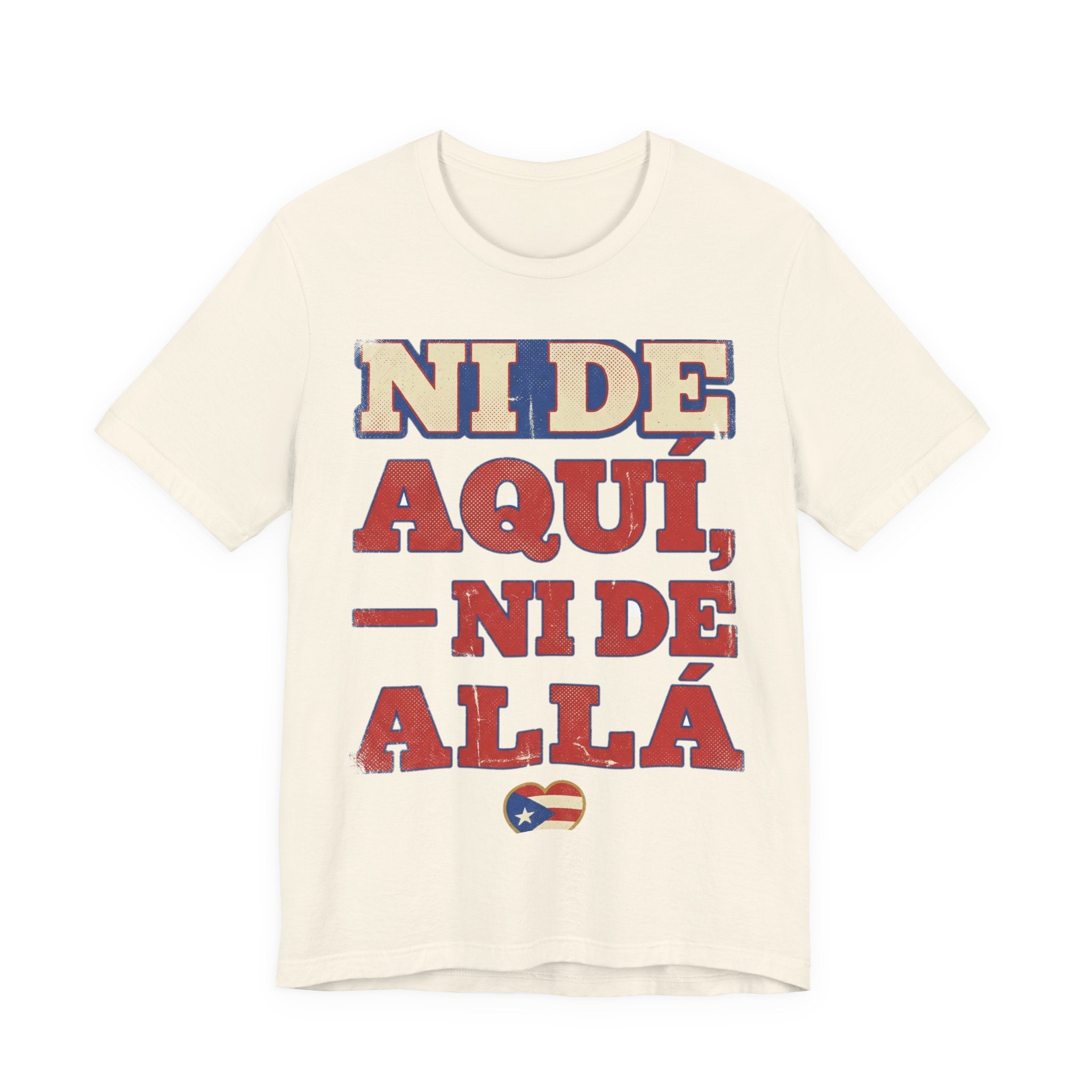 Camiseta Boricua · Ni de aquí, ni de allá